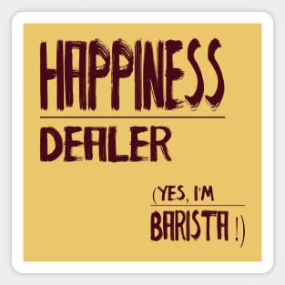 Happiness dealer (yes, im barista ) Magnet